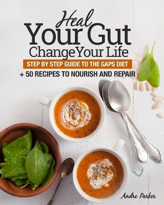 Heal Your Gut, Change Your Life - Andre Parker