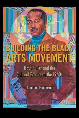 Building the Black Arts Movement - Jonathan Fenderson