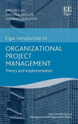 Organizational Project Management - Ralf Müller, Nathalie Drouin, Shankar Sankaran