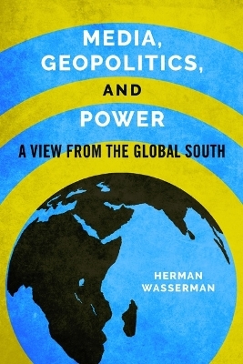 Media, Geopolitics, and Power - Herman Wasserman
