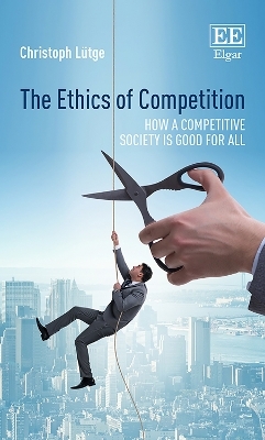 The Ethics of Competition - Christoph Lütge