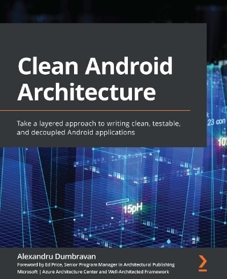 Clean Android Architecture - Alexandru Dumbravan, Ed Price
