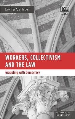 Workers, Collectivism and the Law - Laura Carlson