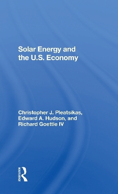 Solar Energy And The U.S. Economy - Richard J Goettle Iv, Christopher Pleatsikas, Edward A. Hudson