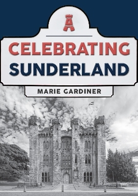 Celebrating Sunderland - Marie Gardiner