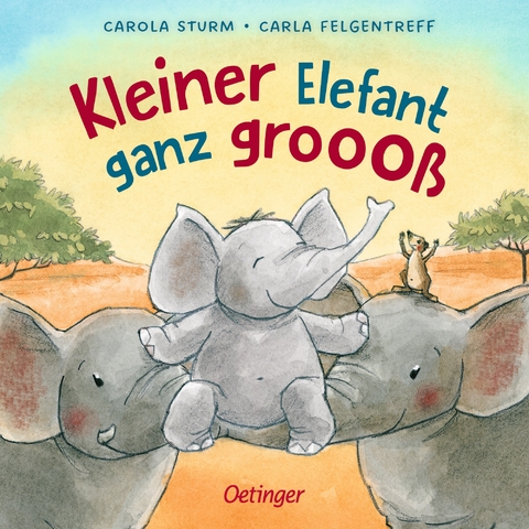 Kleiner Elefant ganz groooß - Carla Felgentreff