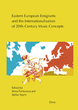 Eastern European Emigrants and the Internationalisation of 20th-Century Music Concepts - 