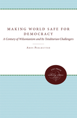 Making the World Safe for Democracy -  Amos Perlmutter