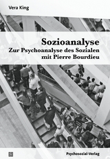 Sozioanalyse – Zur Psychoanalyse des Sozialen mit Pierre Bourdieu - Vera King