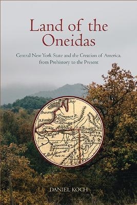 Land of the Oneidas - Daniel Koch