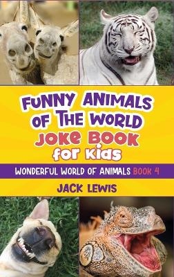 Funny Animals of the World Joke Book for Kids - Jack Lewis