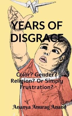 Years of Disgrace - Ananya Anurag