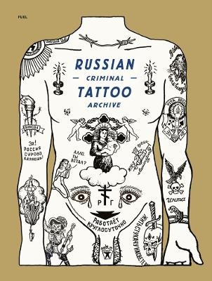 Russian Criminal Tattoo Archive - Danzig Baldaev, Sergei Vasilev, Arkady Bronnikov, Mark Vincent