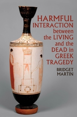 Harmful Interaction between the Living and the Dead in Greek Tragedy - 
