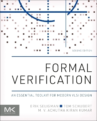 Formal Verification - Erik Seligman, Tom Schubert, M. V. Achutha Kiran Kumar
