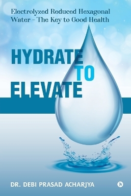 Hydrate to Elevate -  Dr Debi Prasad Acharjya