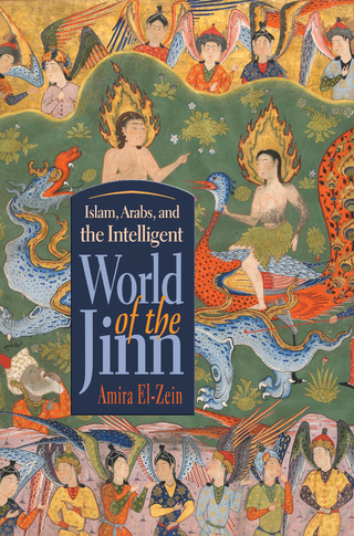 Islam, Arabs, and the Intelligent World of the Jinn - Amira El-Zein