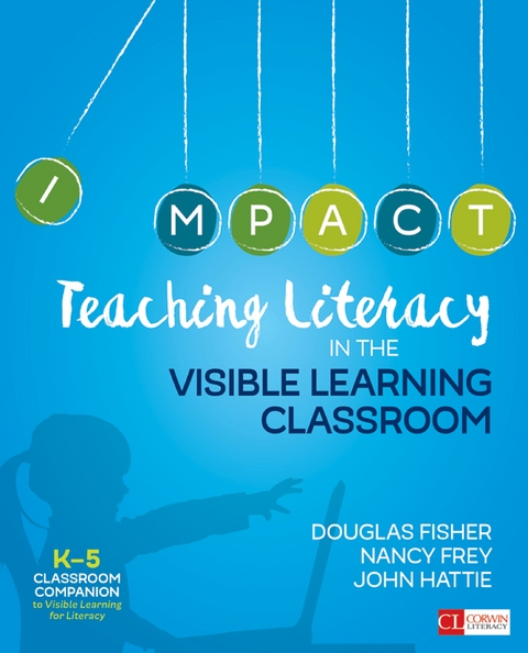 Teaching Literacy in the Visible Learning Classroom, Grades K-5 - Douglas Fisher, Nancy Frey, John Hattie