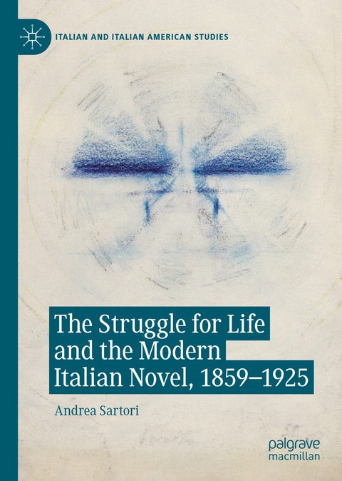 The Struggle for Life and the Modern Italian Novel, 1859-1925 - Andrea Sartori