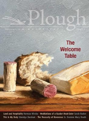Plough Quarterly No. 20 - The Welcome Table - Edwidge Danticat, Sarah Ruden, Daniel Larison, Norman Wirzba, Luci Shaw