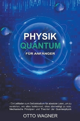 Quantum Physik für Anfänger - Otto Wagner