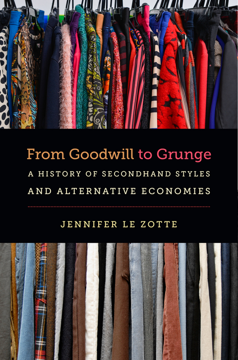 From Goodwill to Grunge -  Jennifer Le Zotte