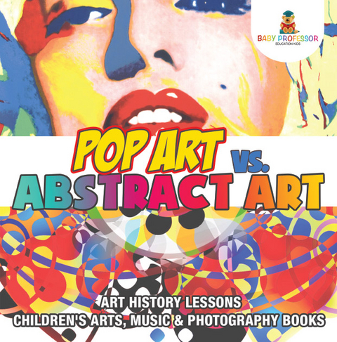 Pop Art vs. Abstract Art - Art History Lessons | Children's Arts, Music & Photography Books -  Baby Professor