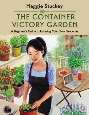 The Container Victory Garden - Maggie Stuckey