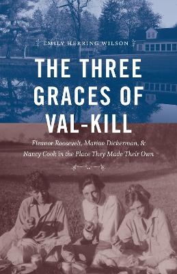 The Three Graces of Val-Kill - Emily Herring Wilson