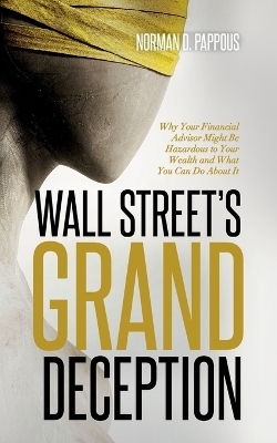 Wall Street's Grand Deception - Norman D Pappous