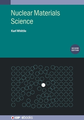 Nuclear Materials Science (Second Edition) - Karl Whittle