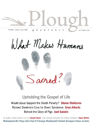 Plough Quarterly No. 10 - Shane Claiborne, Joel Salatin, John Dear, Erna Albertz, Ron Sider