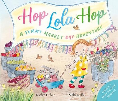 Hop Lola Hop: A Yummy Market Day Adventure - Kathy Urban