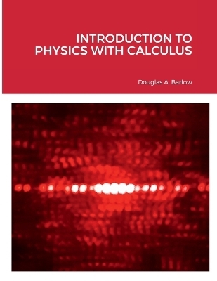 Introduction to Physics with Calculus - Douglas Barlow