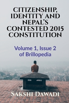 Citizenship, Identity and Nepal's Contested 2015 Constitution - Sakshi Dawadi