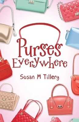 Purses Everywhere - Susan M Tillery