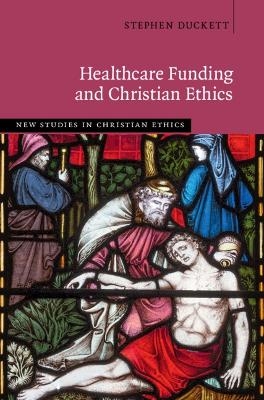 Healthcare Funding and Christian Ethics - Stephen Duckett