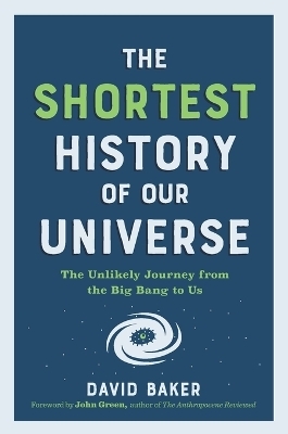 The Shortest History of Our Universe - David Baker