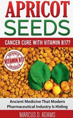 Apricot Seedscancer Cure with Vitamin B17? - Marcus D