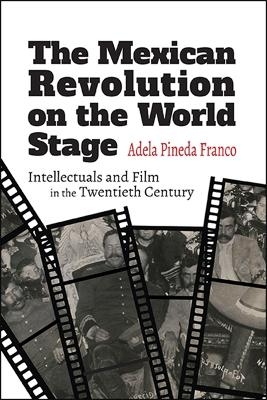 The Mexican Revolution on the World Stage - Adela Pineda Franco