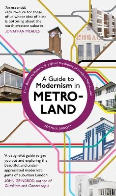 A Guide to Modernism in Metro-Land - Joshua Abbott