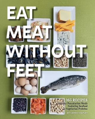 Eat Meat Without Feet - Carrie Shapley