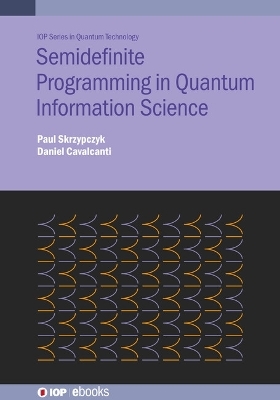 Semidefinite Programming in Quantum Information Science - Paul Skrzypczyk, Daniel Cavalcanti