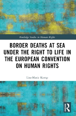 Border Deaths at Sea under the Right to Life in the European Convention on Human Rights - Lisa-Marie Komp