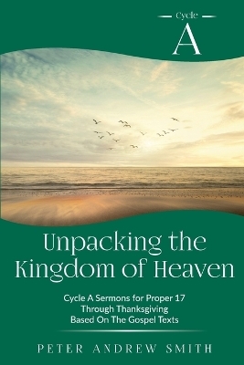 Unpacking the Kingdom of Heaven - Peter Andrew Smith