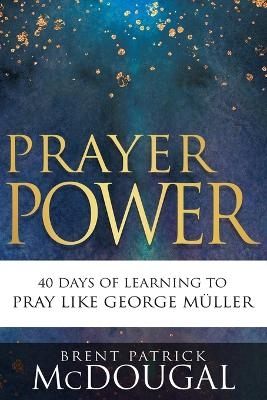 Prayer Power - Brent Patrick McDougal