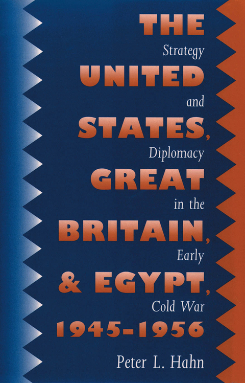 The United States, Great Britain, and Egypt, 1945-1956 - Peter L. Hahn