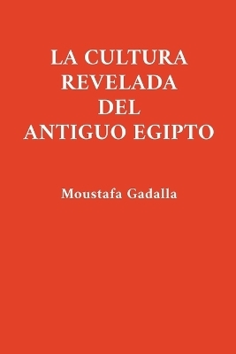 La Cultura Revelada Del Antiguo Egipto - Moustafa Gadalla