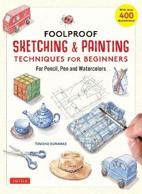 Foolproof Sketching & Painting Techniques for Beginners - Tomoko Kuramae