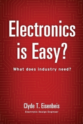 Electronics is Easy? - Clyde T Eisenbeis